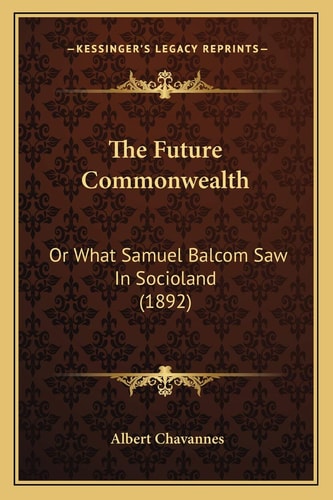 The Future Commonwealth: Or What Samuel Balcom Saw In Socioland (1892)