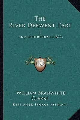The River Derwent, Part 1: And Other Poems (1822)