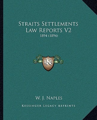 Straits Settlements Law Reports V2: 1894 (1894)