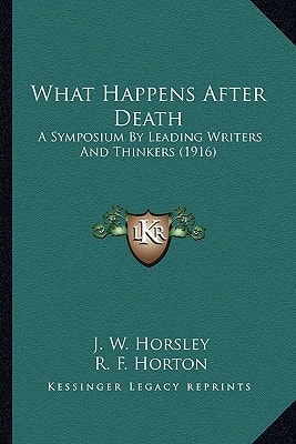What Happens After Death: A Symposium By Leading Writers And Thinkers (1916)