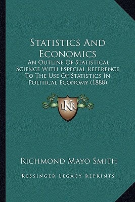 Statistics And Economics: An Outline Of Statistical Science With Especial Reference To The Use Of Statistics In Political Economy (1888)