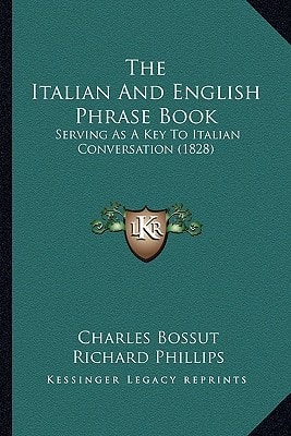The Italian And English Phrase Book: Serving As A Key To Italian Conversation (1828)