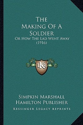 The Making Of A Soldier: Or How The Lad Went Away (1916)