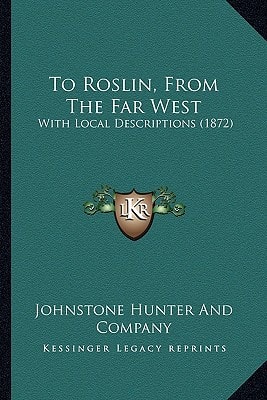 To Roslin, From The Far West: With Local Descriptions (1872)