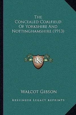 The Concealed Coalfield Of Yorkshire And Nottinghamshire (1913)