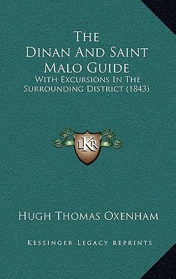 The Dinan And Saint Malo Guide: With Excursions In The Surrounding District (1843)