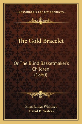 The Gold Bracelet: Or The Blind Basketmaker's Children (1860)