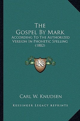 The Gospel By Mark: According To The Authorized Version In Phonetic Spelling (1882)