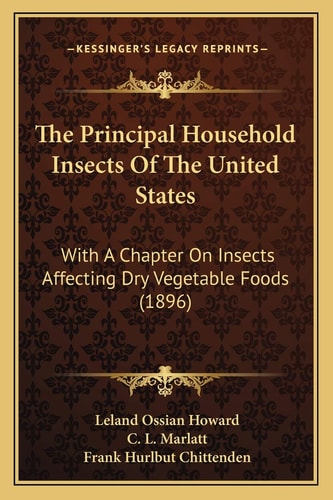 The Principal Household Insects Of The United States: With A Chapter On Insects Affecting Dry Vegetable Foods (1896)