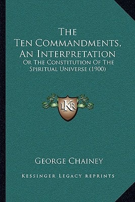 The Ten Commandments, An Interpretation: Or The Constitution Of The Spiritual Universe (1900)