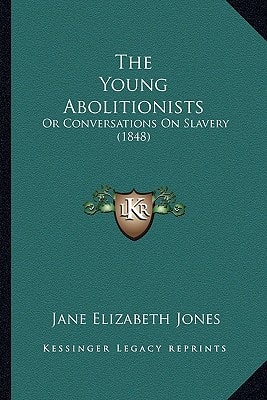 The Young Abolitionists: Or Conversations On Slavery (1848)