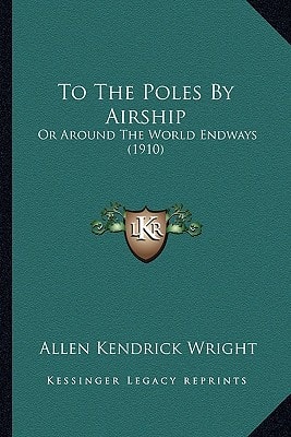 To The Poles By Airship: Or Around The World Endways (1910)