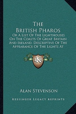 The British Pharos: Or A List Of The Lighthouses On The Coasts Of Great Britain And Ireland, Descriptive Of The Appearance Of The Lights At Night (1831)