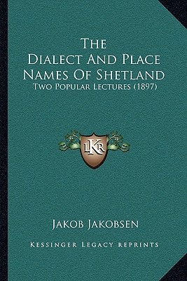 The Dialect And Place Names Of Shetland: Two Popular Lectures (1897)