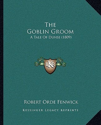 The Goblin Groom: A Tale Of Dunse (1809)