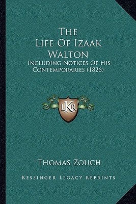 The Life Of Izaak Walton: Including Notices Of His Contemporaries (1826)