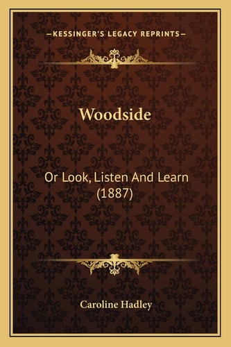 Woodside: Or Look, Listen And Learn (1887)