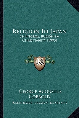 Religion In Japan: Shintoism, Buddhism, Christianity (1905)
