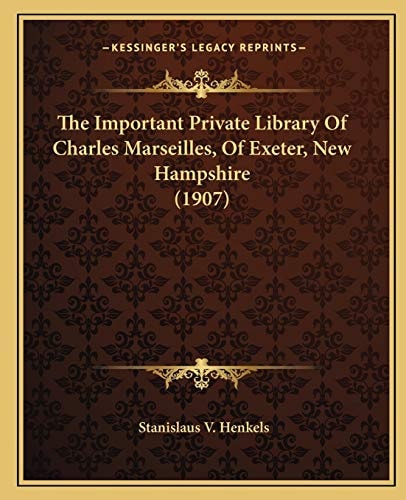 The Important Private Library Of Charles Marseilles, Of Exeter, New Hampshire (1907)