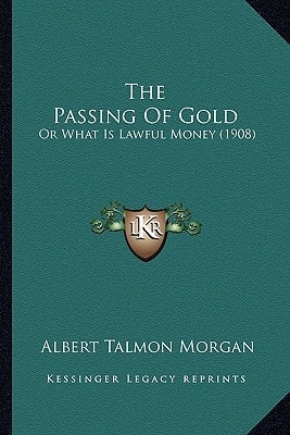 The Passing Of Gold: Or What Is Lawful Money (1908)