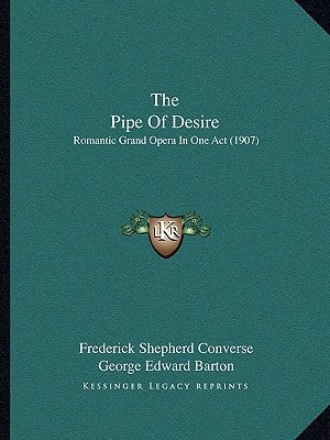 The Pipe Of Desire: Romantic Grand Opera In One Act (1907)