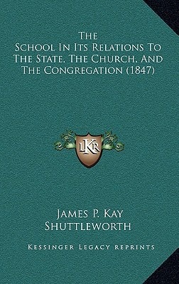 The School In Its Relations To The State, The Church, And The Congregation (1847)