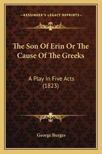 The Son Of Erin Or The Cause Of The Greeks: A Play In Five Acts (1823)