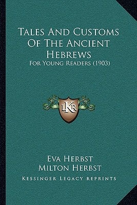 Tales And Customs Of The Ancient Hebrews: For Young Readers (1903)