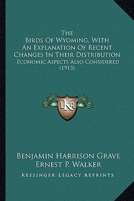 The Birds Of Wyoming, With An Explanation Of Recent Changes In Their Distribution: Economic Aspects Also Considered (1913)