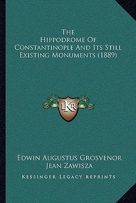 The Hippodrome Of Constantinople And Its Still Existing Monuments (1889)