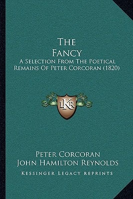 The Fancy: A Selection From The Poetical Remains Of Peter Corcoran (1820)