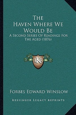 The Haven Where We Would Be: A Second Series Of Readings For The Aged (1876)