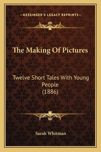 The Making Of Pictures: Twelve Short Tales With Young People (1886)