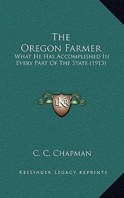 The Oregon Farmer: What He Has Accomplished In Every Part Of The State (1913)