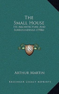 The Small House: Its Architecture And Surroundings (1906)
