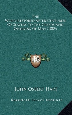 The Word Restored After Centuries Of Slavery To The Creeds And Opinions Of Men (1889)