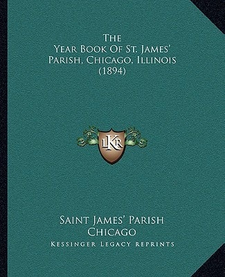 The Year Book Of St. James' Parish, Chicago, Illinois (1894)