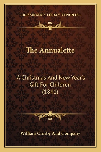 The Annualette: A Christmas And New Year's Gift For Children (1841)