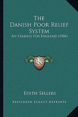 The Danish Poor Relief System: An Example For England (1904)