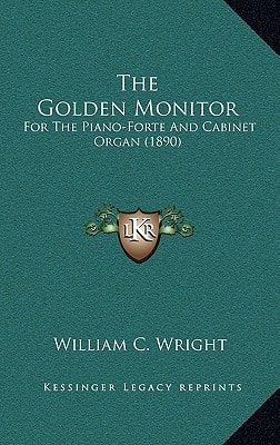 The Golden Monitor: For The Piano-Forte And Cabinet Organ (1890)