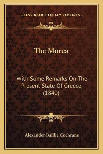 The Morea: With Some Remarks On The Present State Of Greece (1840)