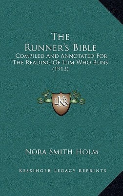 The Runner's Bible: Compiled And Annotated For The Reading Of Him Who Runs (1913)