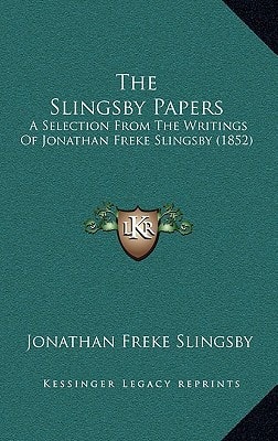 The Slingsby Papers: A Selection From The Writings Of Jonathan Freke Slingsby (1852)