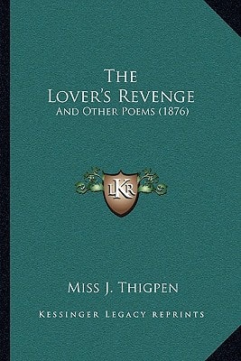 The Lover's Revenge: And Other Poems (1876)