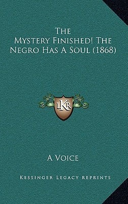 The Mystery Finished! The Negro Has A Soul (1868)