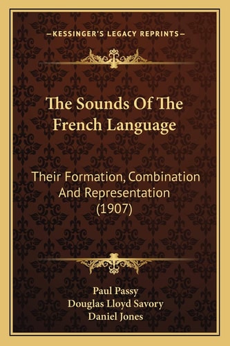 The Sounds Of The French Language: Their Formation, Combination And Representation (1907)