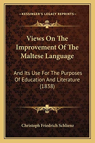 Views On The Improvement Of The Maltese Language: And Its Use For The Purposes Of Education And Literature (1838)