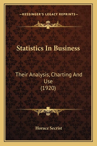 Statistics In Business: Their Analysis, Charting And Use (1920)