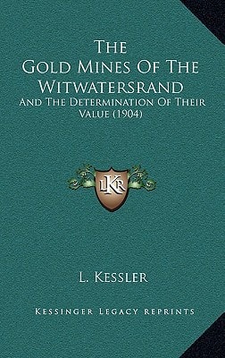 The Gold Mines Of The Witwatersrand: And The Determination Of Their Value (1904)