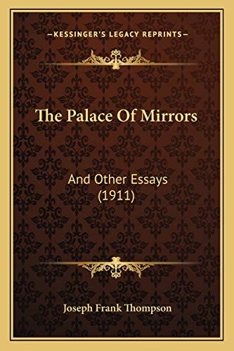 The Palace Of Mirrors: And Other Essays (1911)